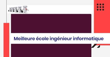 Meilleure école ingénieur informatique Meilleure école ingénieur informatique