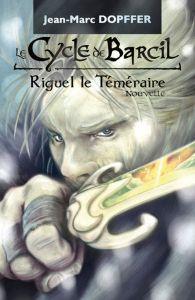 Le Cycle de Barcil, Nouvelle 5 : Riguel le Téméraire de Jean-Marc Dopffer