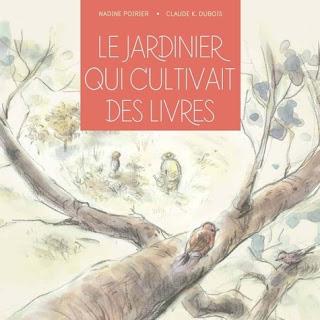 Le jardinier qui cultivait des livres de Nadine Poirier illustré par  Claude-K Dubois
