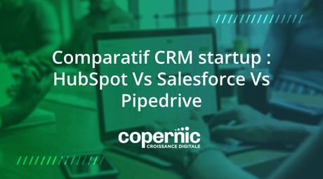 Comparatif CRM startup : HubSpot Vs Salesforce Vs Pipedrive