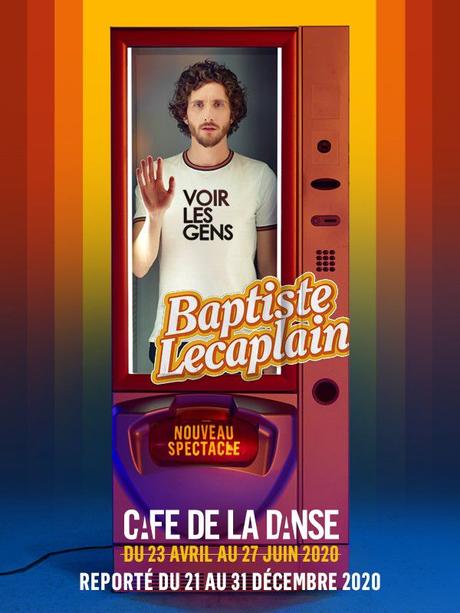 BAPTISTE LECAPLAIN reviendra VOIR LES GENS au CAFÉ DE LA DANSE du 21 au 31 décembre 2020.