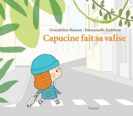 Capucine fait sa valise - Gwendoline Raisson & Emmanuelle Eeckhout