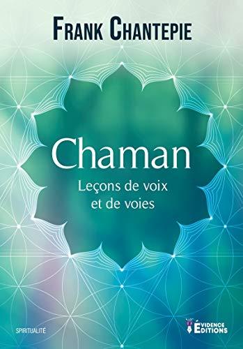 Chaman : Leçons de voix et de voies eBook: Chantepie, Frank: Amazon.fr