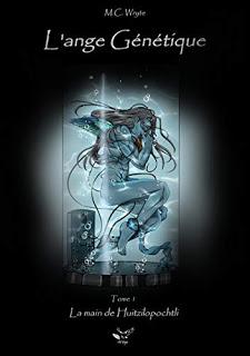 L'ange Génétique - tome 1 : La main de Huitzilopochtli - M.C. Wryte