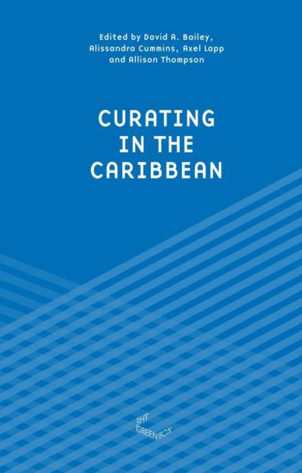 Publication de Curating in the Caribbean 2012 Publication de Curating in the Caribbean, ouvrage collectif, ,initié et coordonné par Barbade 2012
