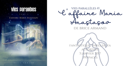 L’affaire Maria Anastasov (Vies parallèles #1) • Brice Armand L’affaire Maria Anastasov (Vies parallèles #1) • Brice Armand
