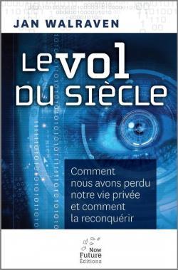 Le vol du siècle : Comment nous avons perdu notre vie privée et comment la reconquérir par Walraven