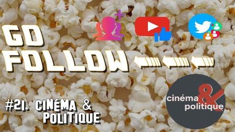 [GO FOLLOW] : Épisode #21. Cinéma et Politique