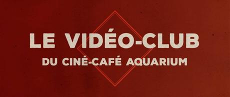Réouverture du vidéo-club de l’Aquarium ciné-café, le 10 juin