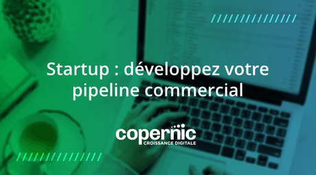 Startup : développez votre pipeline commercial