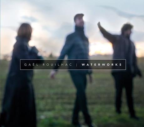 #MUSIQUE - Gaël Rouilhac sortie de l'album Waterworks !