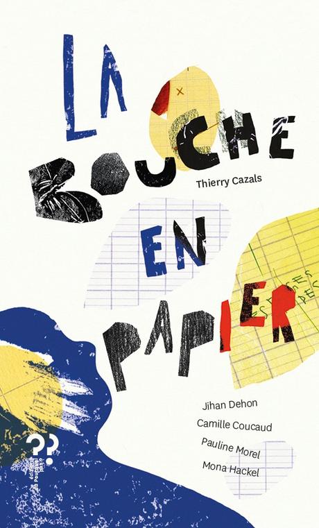 {Découverte} La Bouche en papier, Thierry Cazals, Jihan Dehon, Camille Coucaud, Pauline Morel & Mona Hackel – @Bookscritics