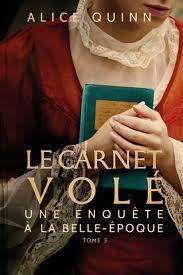 Le carnet volé - Alice Quinn (Une enquête à la belle-époque T. 3) Le carnet volé - Alice Quinn (Une enquête à la belle-époque T. 3)