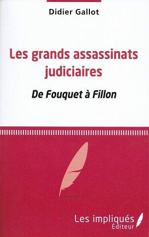 Les grands assassinats judiciaires - De Fouquet à Fillon, de Didier Gallot