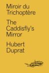 (Note de lecture) Hubert Duprat, Miroir du trichoptère, par Jacques Demarcq