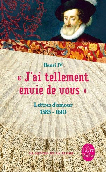 « J’ai tellement envie de vous » : Lettres d’amour 1585-1610 de Henri IV