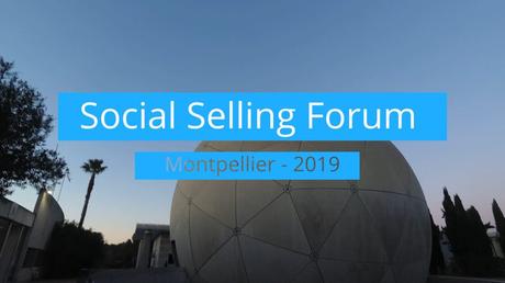 #SocialSellingForum de Montpellier 2019 : revivez l’événement !