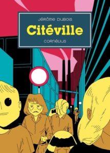 Citéville (Dubois) – Éditions Cornélius – 22,50€