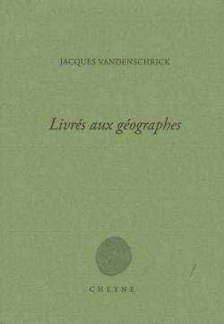 Jacques Vandenschrick, Livrés aux géographes,  5, 10, 24