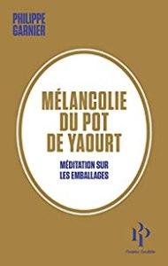 Mélancolie du pot de yaourt, Philippe Garnier