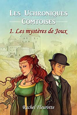 Les uchroniques comtoises, tome 1 : Les mystères de Joux - Rachel Fleurotte