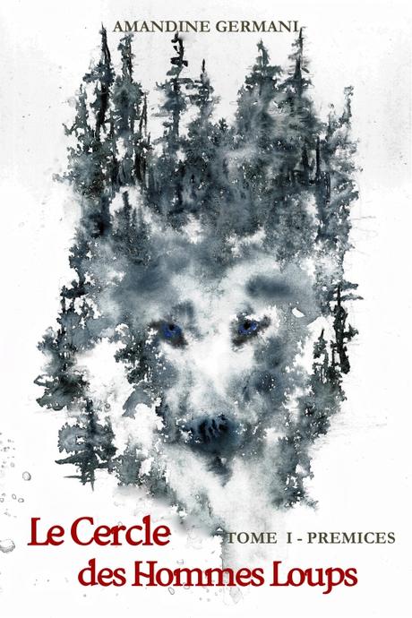 Le Cercle des Hommes Loups, Tome 1 : Prémices d’Amandine Germani