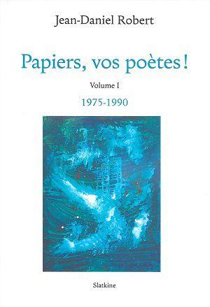Papiers, vos poètes !, de Jean-Daniel Robert 