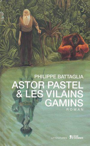 Astor Pastel & les Vilains Gamins, de Philippe Battaglia