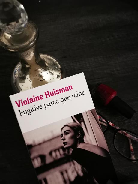 Fugitive parce que reine de Violaine Huisman