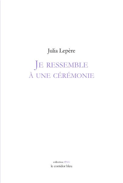 Julia Lepère – Je ressemble à une cérémonie