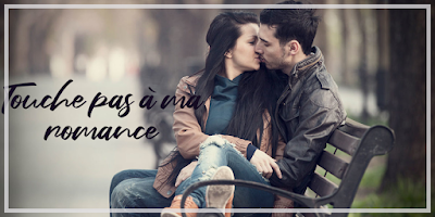 Touche pas à ma romance ! Touche pas à ma romance !