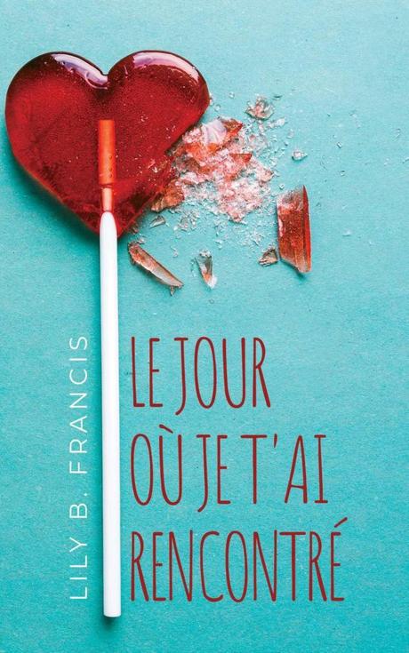 {Découverte} Le jour où je t’ai rencontré, Lily B.Francis – @Bookscritics