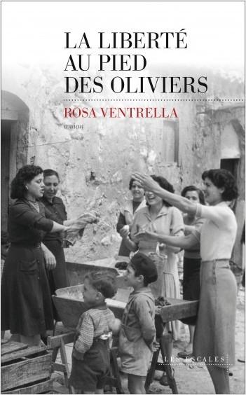 La liberté au pied des oliviers de Rosa Ventrella