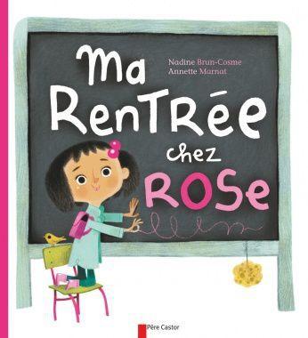 Ma rentrée chez Rose.  Nadine BRUN-COSME et Annette MARNAT – 2011 (Dès 4 ans)