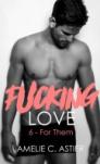 Fucking love #6 – For Them – Amélie C. Astier (Amheliie)