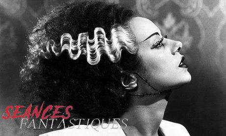 [SƎANCES FANTASTIQUES] : #1. The Bride of Frankenstein