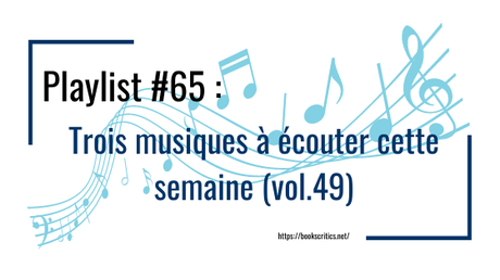 {Musique} Playlist #65 : Trois musiques à écouter cette semaine (vol.49) – @Bookscritics