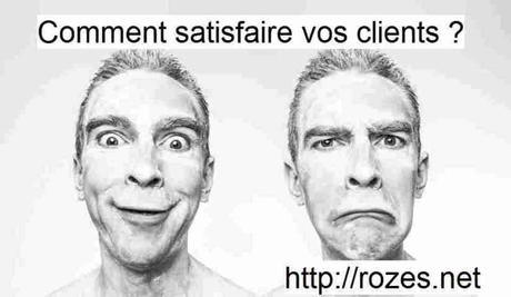 Comment satisfaire vos clients ?