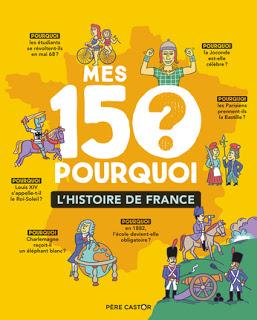 Mes 150 Pourquoi : L'histoire de France de Sandrine Mirza