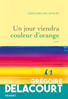 Un jour viendra couleur d'orange de Grégoire Delacourt