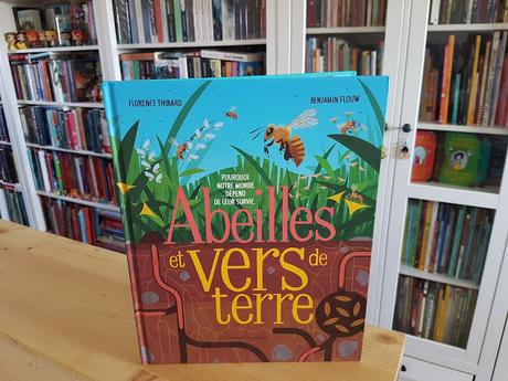 Abeilles et vers de terre - Pourquoi notre monde dépend de leur survie de Florence Thinard et illustré par Benjamin Flouw