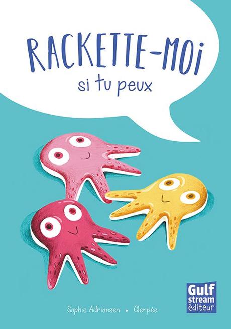 Rackette-moi si tu peux. Sophie ADRIANSEN et Clerpée – 2018 (BD) (Dès 8 ans)
