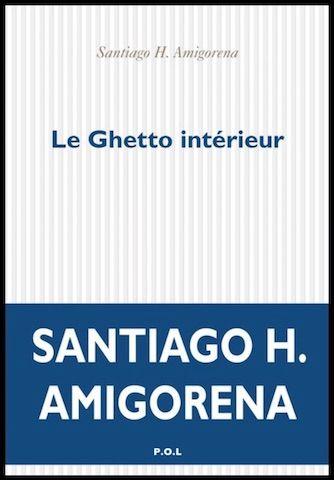 Le ghetto intérieur - Santiago H. Amigorena