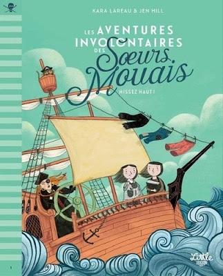 Les aventures involontaires des Soeurs Mouais - Tome 1 Hissez haut ! de Kara Lareau et Jen Hill