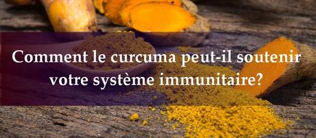 Comment le curcuma peut-il soutenir votre système immunitaire?