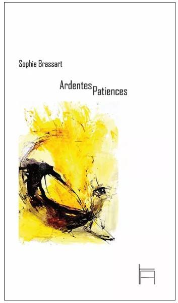 Extraits de « ardentes patiences » de Sophie Brassart (Tarmac éditions Octobre 2020)