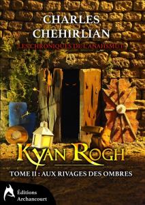 Saga Les Chroniques de l’Anahsmut : Kyan Rogh, Tome 2 : Aux Rivages des Ombres de Charles Chehirlian