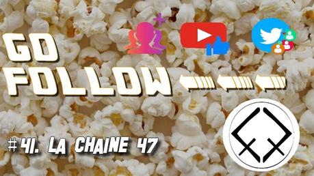 [GO FOLLOW] : Épisode #41. 47