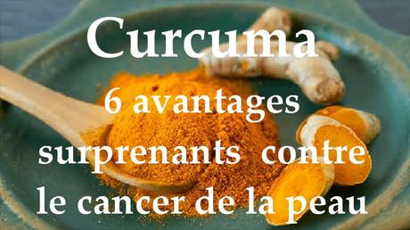 Curcuma : 6 avantages surprenants contre le cancer de la peau Curcuma : 6 avantages surprenants contre le cancer de la peau