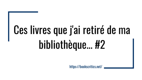 {Bookscritics Blabla} Ces livres que j’ai retiré de ma blibliothèque…#2 – @Bookscritics